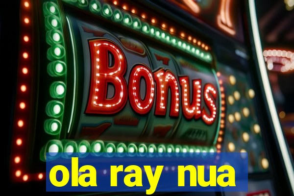 ola ray nua